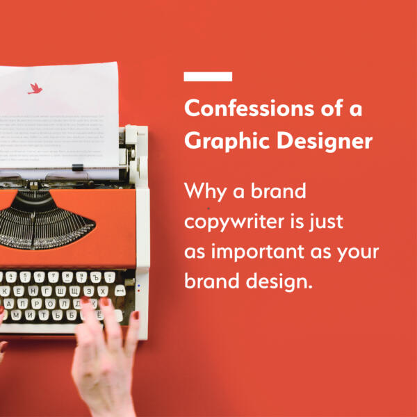 Confessions of a Graphic Designer: Why a brand copywriter is just as important as your brand design.